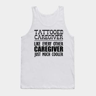 Tattooed Caregiver like any other caregiver just much cooler Tank Top